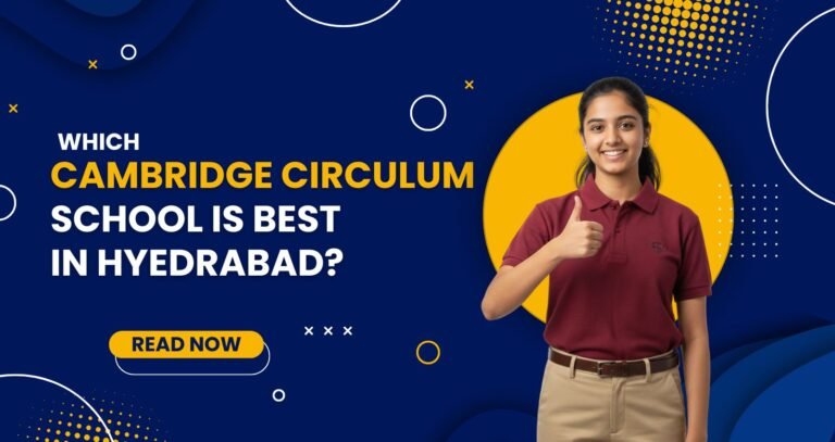 Best-cambridge-circulum-school-in-hyderabad